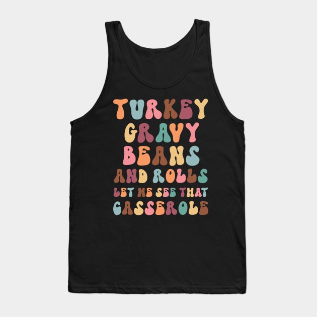 Funny Thanksgiving sayings:  Turkey Gravy Beans and Rolls, Let Me See That Casserole Tank Top by Erin Decker Creative